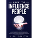 How to Influence People: A Guide to Develop Mind Control Techniques, Learn how to Win Friends and Influence Other People, Discover the Secret t