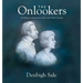 The Onlookers: In childhood we press our noses to the pane looking out. In memories of childhood, we press our nose to the pane looking in.