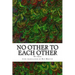 No Other To Each Other