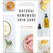 Natural Homemade Skin Care: 60 Cleansers, Toners, Moisturizers and More Made from Whole Food Ingredients