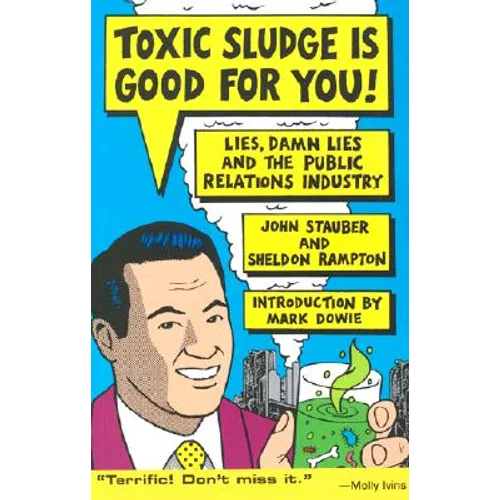 Toxic Sludge Is Good for You: Lies, Damn Lies and the Public Relations Industry