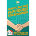 How To Buy and Flip Houses For Beginners