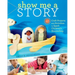 Show Me a Story: 40 Craft Projects and Activities to Spark Children's Storytelling