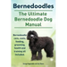 Bernedoodles. The Ultimate Bernedoodle Dog Manual. Bernedoodle care, costs, feeding, grooming, health and training all included.