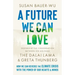 A Future We Can Love: How We Can Reverse the Climate Crisis with the Power of Our Hearts and Minds
