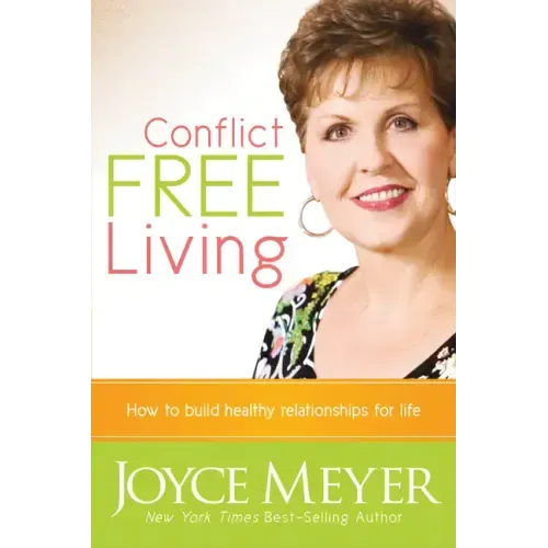 Conflict Free Living: How to Build Healthy Relationships for Life