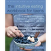 The Intuitive Eating Workbook for Teens: A Non-Diet, Body Positive Approach to Building a Healthy Relationship with Food