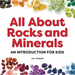 All about Rocks and Minerals: An Introduction for Kids