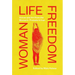 Woman Life Freedom: Voices and Art from the Women's Protests in Iran