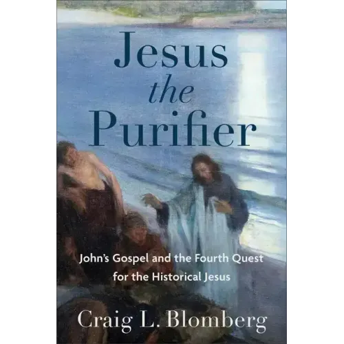 Jesus the Purifier: John's Gospel and the Fourth Quest for the Historical Jesus