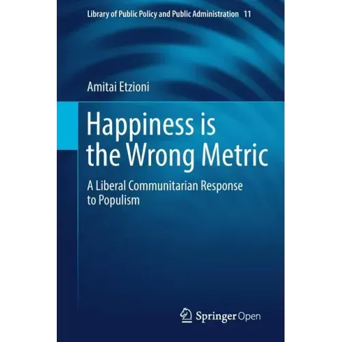 Happiness Is the Wrong Metric: A Liberal Communitarian Response to Populism
