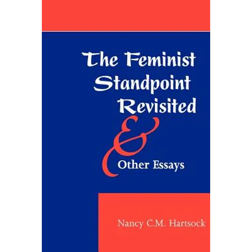 The Feminist Standpoint Revisited, and Other Essays