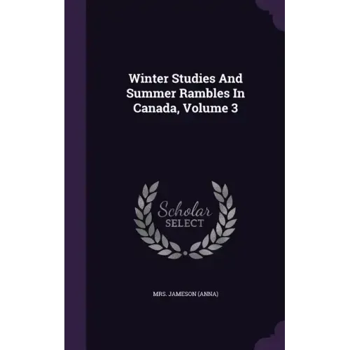 Winter Studies And Summer Rambles In Canada, Volume 3