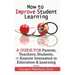How to Improve Student Learning: A Guide for Parents, Teachers, Students, or Anyone Interested in Education & Learning