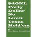 Forty Dollar No Limit Texas Hold'em Ring and Tournament Games