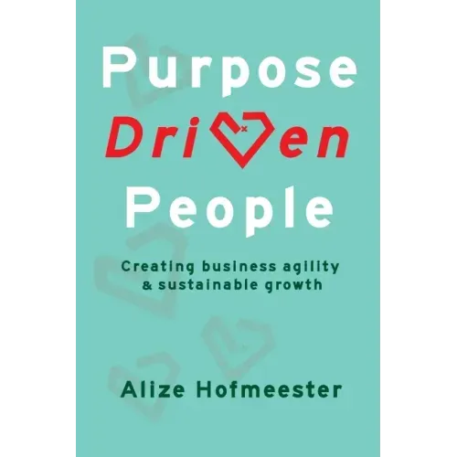 Purpose Driven People: Creating business agility and sustainable growth