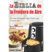 La Biblia de la Freidora de Aire: Recetario de Comidas Súper Fáciles Para Todos Los Días.: Air Fryer Cookbook (Libro En Español / Spanish Book Version