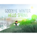 Goodbye Winter, Hello Spring
