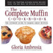 The Complete Muffin Cookbook: The Ultimate Guide to Making Great Muffins