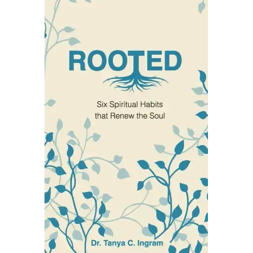 Rooted: Six Spiritual Habits that Renew the Soul