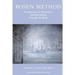 Rosen Method: An Approach to Wholeness and Well-Being Through the Body