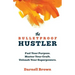 The Bulletproof Hustler: Fuel Your Purpose. Master Your Craft. Unleash Your Superpowers.