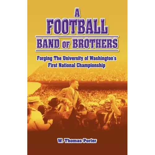 A Football Band of Brothers: Forging the University of Washington's First National Championship