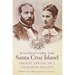 Justinian Caire and Santa Cruz Island: The Rise and Fall of a California Dynasty