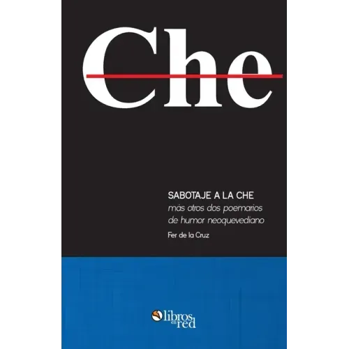 Sabotaje a la che mas otros dos poemarios de humor neoquevediano