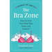 The Breast Life(TM) Guide to The Bra Zone: How to Find Your Ideal Size, Style, and Support