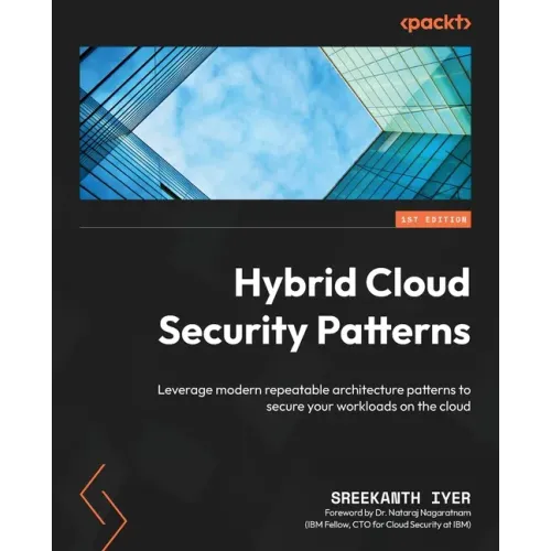 Hybrid Cloud Security Patterns: Leverage modern repeatable architecture patterns to secure your workloads on the cloud