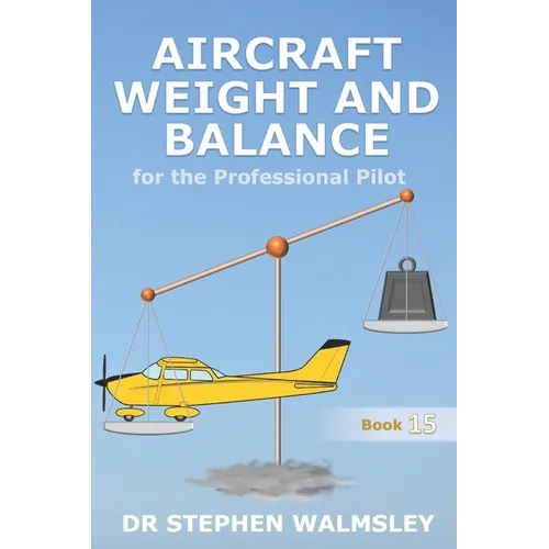 Aircraft Weight and Balance for the Professional Pilot