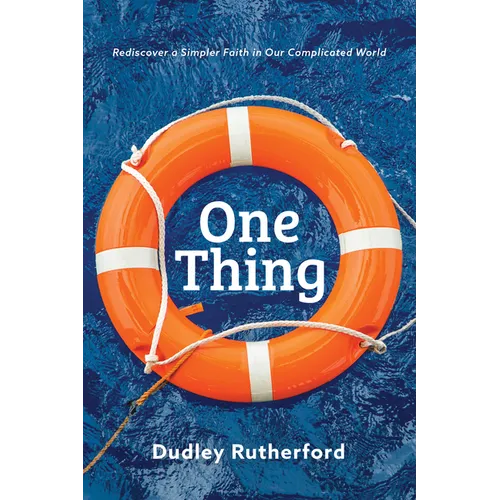 One Thing: Rediscover a Simpler Faith in Our Complicated World
