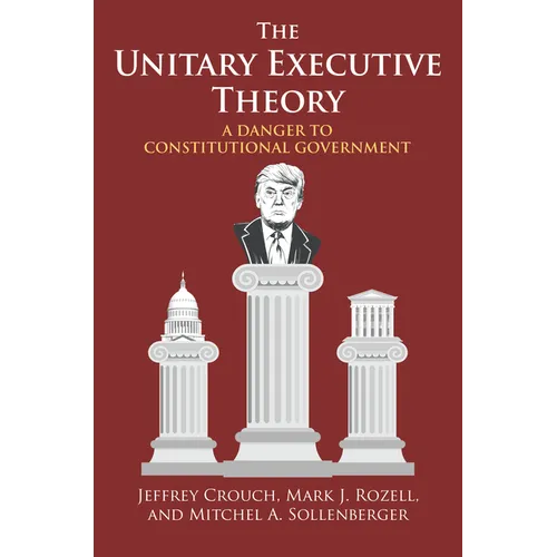 Unitary Executive Theory: A Danger to Constitutional Government