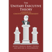 Unitary Executive Theory: A Danger to Constitutional Government
