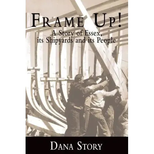 Frame Up!: A Story of Essex, Its Shipyards and Its People