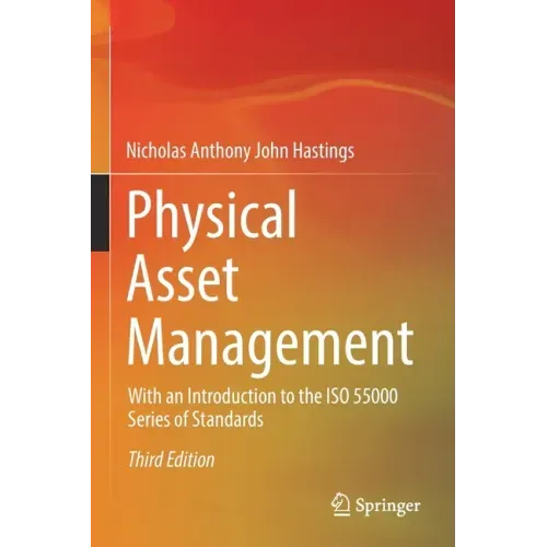 Physical Asset Management: With an Introduction to the ISO 55000 Series of Standards