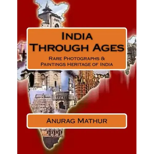 India Through Ages: Rare Photographs & Paintings Heritage of India