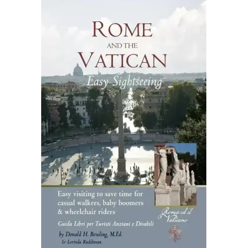 Rome and Vatican Easy Sightseeing: Easy visiting for casual walkers, seniors and handicapped travelers. Guiida Libri per Turisti Anziani e Disabilid