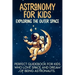 Astronomy For Kids: Exploring The Outer Space Perfect Guidebook For Kids Who Love Space And Dream Of Being Astronauts