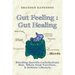 Gut Feeling: Gut Healing: Blending Specific Carbohydrate Diet, Whole Food Nutrition, & Holistic Lifestyle