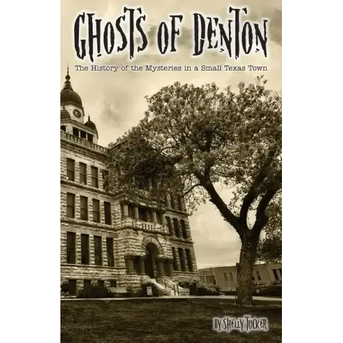 Ghosts of Denton: The history of the mysteries in a small Texas town