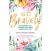 Go Bravely: Becoming the Woman You Were Created to Be