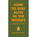 How to Stay Alive in the Woods: A Complete Guide to Food, Shelter and Self-Preservation Anywhere
