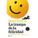 La Trampa de la Felicidad: Libérate de la Ansiedad. Empieza a Vivir