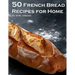 50 French Bread Recipes for Home
