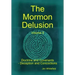 The Mormon Delusion. Volume 5. Doctrine and Covenants - Deception and Concoctions