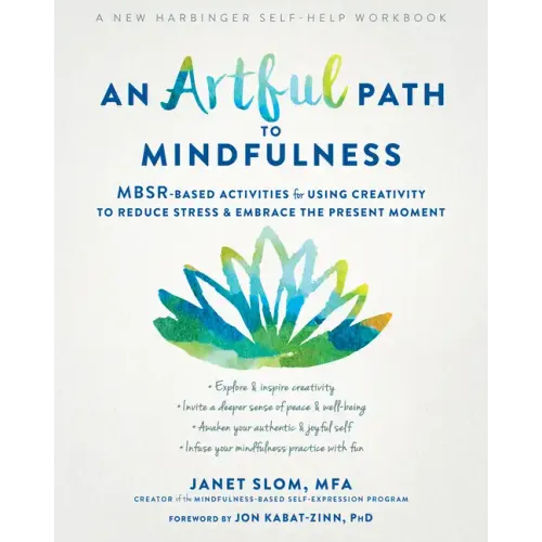 An Artful Path to Mindfulness: Mbsr-Based Activities for Using Creativity to Reduce Stress and Embrace the Present Moment