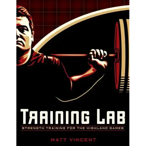 Training LAB: Strength Training for the Highland Games: Max Strength and Power Development for Athletes