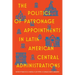 The Politics of Patronage Appointments in Latin American Central Administrations